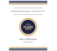 ESL Word Nerds: Book 3 - Welded Sounds: Elevating Student Language - One Word at a Time