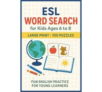 ESL Word Search for Kids Ages 6 to 8 (Large Print): 100 Word Searches Featuring Beginner English Vocabulary, Animals, School, Numbers, Colors, Family, ... and Everyday Words for Young ESL Learners