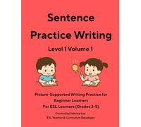 ESL Writing Practice Book: Level 1 Volume 1: Structured Sentence Writing for Beginner Learners | For ESL Learners (Grades 3-5) (Sabrina Lee Young Learners ESL Series)