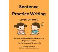 ESL Writing Practice Book: Level 1 Volume 2: Structured Sentence Writing for Beginner Learners | For ESL Learners (Grades 3-5) (Sabrina Lee Young Learners ESL Series)