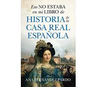 Eso No Estaba En Mi Libro de Historia de la Casa Real Española