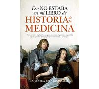 Eso No Estaba En Mi Libro de Historia de la Medicina