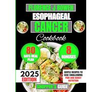 Esophageal Cancer Cookbook 2025: Gentle Recipes to Ease Swallowing Pain and Boost Nutrition (The Beginner’s Healthy Cooking Series by Florence J Bowen)