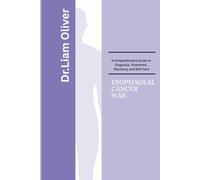 ESOPHAGEAL CANCER WAR: A Comprehensive Guide to Diagnosis, Treatment, Recovery, and Self-Care