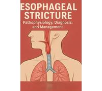 Esophageal Stricture: Pathophysiology, Diagnosis, and Management is a comprehensive resource that explores one of the most significant complications affecting the esophagus.
