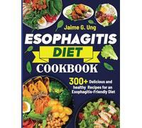 ESOPHAGITIS DIET COOKBOOK: 300+ Delicious and healthy Recipes for an Esophagitis-Friendly Diet