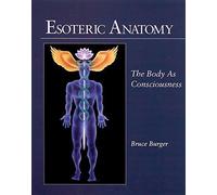 Esoteric Anatomy: The Body as Consciousness