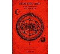 ESOTERIC ART: THE IDEAS BEHIND THE SYMBOLS: Sacred Symbols, Ancient Philosophy, Hermeticism, and Alchemy (occult library)
