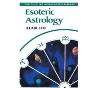 Esoteric Astrology (Alan Leo Astrologer's Library)