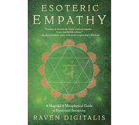Esoteric Empathy: A Magickal and Metaphysical Guide to Emotional Sensitivity