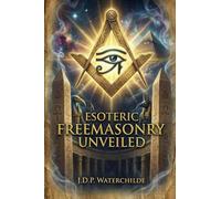 Esoteric Freemasonry Unveiled