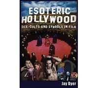 Esoteric Hollywood:: Sex, Cults and Symbols in Film