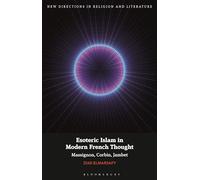 Esoteric Islam in Modern French Thought: Massignon, Corbin, Jambet (New Directions in Religion and Literature)