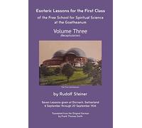Esoteric Lessons for the First Class of the Free School for Spiritual Science at the Goetheanum: Volume Three: 3