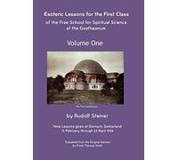 Esoteric Lessons for the First Class of the Free School for Spiritual Science at the Goetheanum (Volume One)