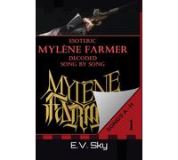 ESOTERIC MYLÈNE FARMER DECODED SONG BY SONG: BOOK 1 SONGS A - H