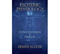 Esoteric Physiology: Consciousness and Disease