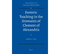 Esoteric Teaching in the Stromateis of Clement of Alexandria: 97 (Vigiliae Christianae, Supplements)
