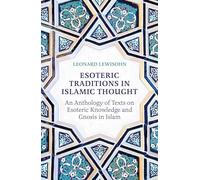 Esoteric Traditions in Islamic Thought: An Anthology of Texts on Esoteric Knowledge and Gnosis in Islam
