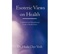 Esoteric Views on Health: A Medical and Metaphysical Look at Health Issues