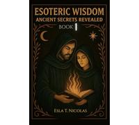 Esoteric Wisdom BOOK 1: Ancient Secrets Revealed (ESOTERIC WISDOM Book series 1-6)