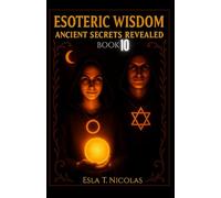 Esoteric Wisdom BOOK 10: Ancient Secrets Revealed (ESOTERIC WISDOM Book series 1-13)