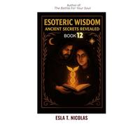 Esoteric Wisdom BOOK 12: Ancient Secrets Revealed (ESOTERIC WISDOM Book series 1-13)