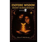 Esoteric Wisdom BOOK 12: Ancient Secrets Revealed (ESOTERIC WISDOM Book series 1-13)