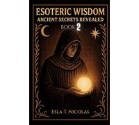 Esoteric Wisdom BOOK 2: Ancient Secrets Revealed (ESOTERIC WISDOM Book series 1-5)