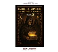 Esoteric Wisdom BOOK 3: Ancient Secrets Revealed (ESOTERIC WISDOM Book series 1-13)