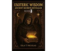 Esoteric Wisdom BOOK 3: Ancient Secrets Revealed (ESOTERIC WISDOM Book series 1-5)
