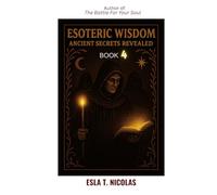 Esoteric Wisdom BOOK 4: Ancient Secrets Revealed (ESOTERIC WISDOM Book series 1-13)