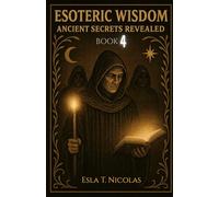 Esoteric Wisdom BOOK 4: Ancient Secrets Revealed (ESOTERIC WISDOM Book series 1-5)