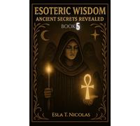 Esoteric Wisdom BOOK 5: Ancient Secrets Revealed (ESOTERIC WISDOM Book series 1-13)