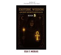 Esoteric Wisdom BOOK 5: Ancient Secrets Revealed (ESOTERIC WISDOM Book series 1-13)