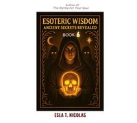 Esoteric Wisdom BOOK 6: Ancient Secrets Revealed (ESOTERIC WISDOM Book series 1-13)