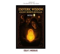 Esoteric Wisdom BOOK 8: Ancient Secrets Revealed (ESOTERIC WISDOM Book series 1-13)
