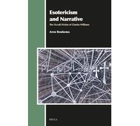 Esotericism and Narrative: The Occult Fiction of Charles Williams: 24 (Aries Book Series, 24)