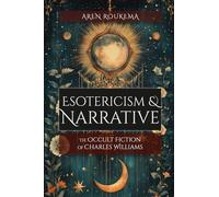 Esotericism & Narrative: The Occult Fiction of Charles Williams