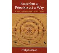 Esoterism as Principle and as Way: A New Translation with Selected Letters (The Library of Perennial Philosophy / The Writings of Frithjof Schuon)