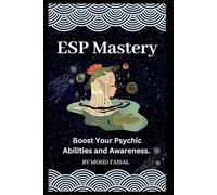 ESP Mastery: Boost Your Psychic Abilities and Awareness.: 2 (ESP Awakening Series: Master Your Psychic Senses)