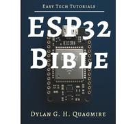 ESP32 Bible: The Complete Guide to Embedded IoT Development (Tech Tips and Information for Beginners and Programmers)