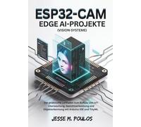 ESP32-CAM EDGE AI-PROJEKTE (Vision-Systeme): Der praktische Leitfaden zum Aufbau von IoT-Überwachung, Gesichtserkennung und Objekterkennung mit Arduino IDE und TinyML