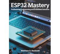 ESP32 Mastery: Professional Programming and Embedded Solutions: 11 (Innovation Insights Exploring the Latest Tech Trends)