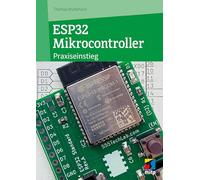 ESP32 Mikrocontroller: Praxiseinstieg für Maker - IoT-Projekte und eigene Hardware-Ideen umsetzen