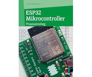 ESP32 Mikrocontroller: Praxiseinstieg für Maker - IoT-Projekte und eigene Hardware-Ideen umsetzen