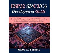 ESP32 S3/C3/C6 Development Guide: Practical IoT Programming with ESP-IDF, Arduino, WiFi, BLE, and Embedded Systems Design (Tech made Easy)