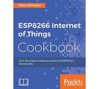 ESP8266 Internet of Things Cookbook