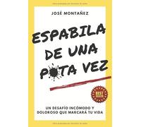 ESPABILA DE UNA PUTA VEZ: Un desafío incómodo y doloroso que marcará tu vida: 1 (Trilogía - José Montañez (Colores primarios))