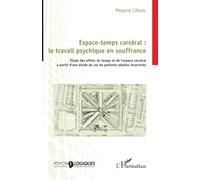 Espace-temps carcéral : le travail psychique en souffrance: Étude des effets du temps et de l’espace carcéral à partir d’une étude de cas de patients adultes incarcérés